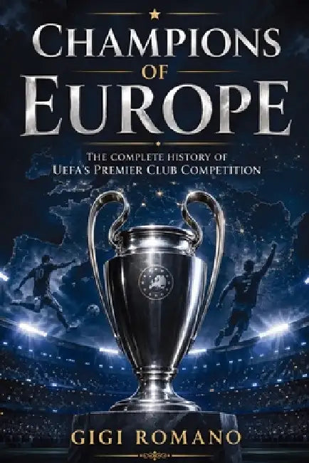 Champions of Europe: The Complete History of UEFA's Premier Club Competition by Gigi Romano, Ai