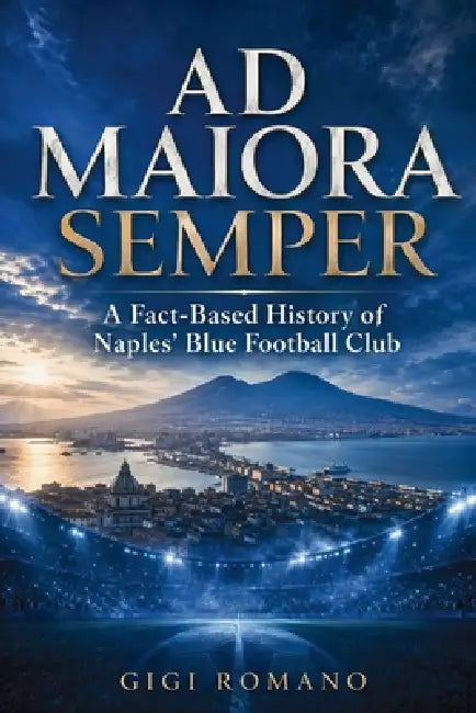 Ad Maiora Semper: A Fact-Based History of Naples' Blue Football Club by Gigi Romano, Ai