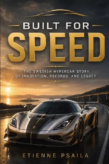 Built for Speed: The Swedish Hypercar Story of Innovation, Records, and Legacy by Etienne Psaila, Ai