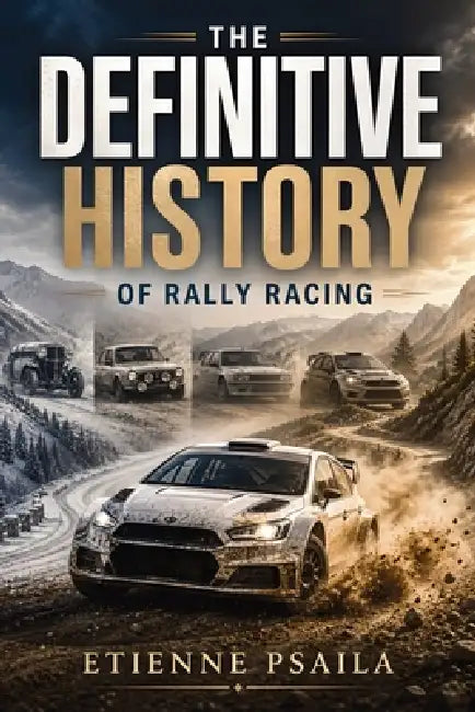 The Definitive History Of Rally Racing by Etienne Psaila, Ai