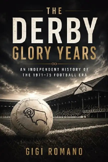 The Derby Glory Years: An Independent History of the 1971-75 Football Era by Gigi Romano, Ai