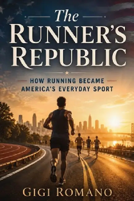 The Runner's Republic: How Running Became America's Everyday Sport by Gigi Romano, Ai