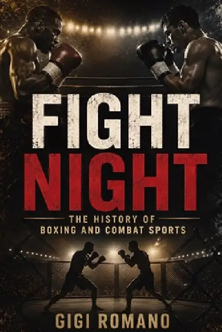 Fight Night: The History of Boxing and Combat Sports by Gigi Romano, Ai