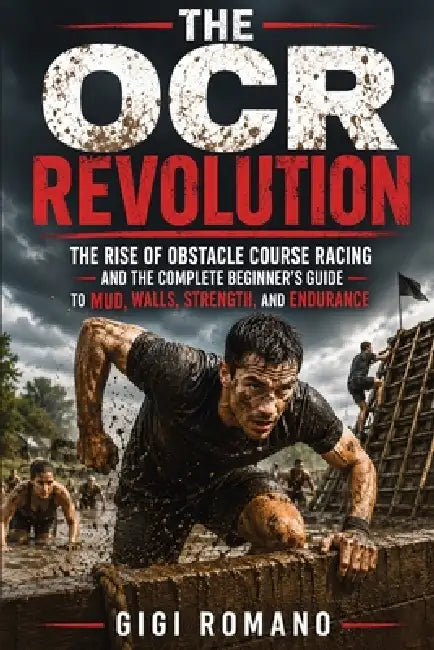 The OCR Revolution: The Rise of Obstacle Course Racing and the Complete Beginner's Guide to Mud, Walls, Strength, and Endurance by Gigi Romano, Ai