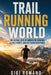 Trail Running World: The Global Rise of Mountain Running, Ultra Events, and Off-Road Endurance by Gigi Romano, Ai