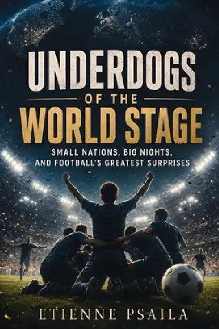 Underdogs of the World Stage: Small Nations, Big Nights, and Football's Greatest Surprises by Etienne Psaila, Ai