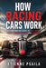 How Racing Cars Work: A Plain-English Guide to Grip, Aero, Tyres, Brakes, Engines, and Strategy by Etienne Psaila, Ai