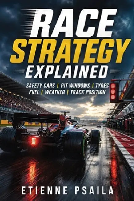 Race Strategy Explained: Safety Cars, Pit Windows, Tyres, Fuel, Weather, and Track Position by Etienne Psaila, Ai