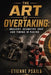 The Art of Overtaking: Bravery, Geometry, Grip, and Timing in Racing by Etienne Psaila