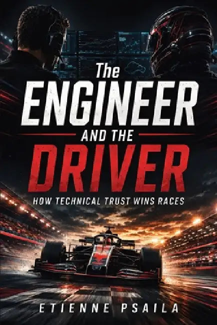 The Engineer and the Driver: How Technical Trust Wins Races by Etienne Psaila, Ai