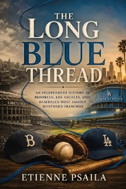 The Blue Line: An Independent History of Brooklyn-to-Los Angeles Baseball by Etienne Psaila, Ai
