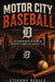 Motor City Baseball: An Independent History of Detroit's American League Club by Etienne Psaila, Ai