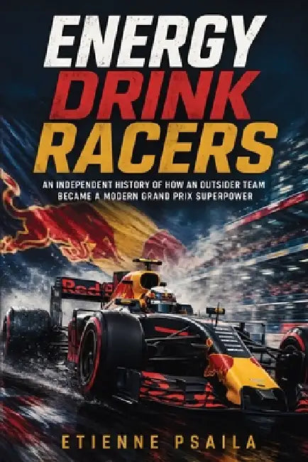 Energy Drink Racers: An Independent History of How an Outsider Team Became a Modern Grand Prix Superpower by Etienne Psaila, Ai