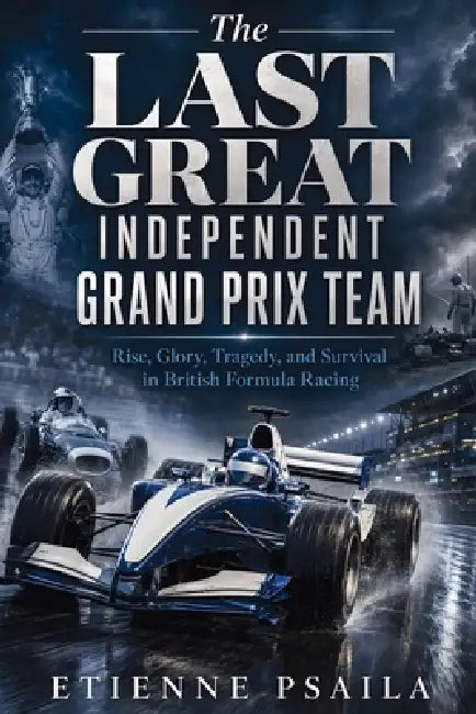 The Last Great Independent Grand Prix Team: Rise, Glory, Tragedy, and Survival in British Formula Racing by Etienne Psaila, Ai