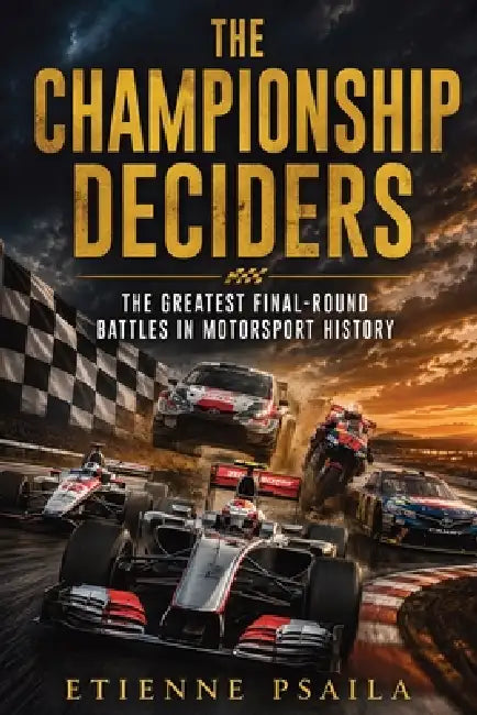 The Championship Deciders: The Greatest Final-Round Battles in Motorsport History by Etienne Psaila, Ai