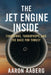 The Jet Engine Inside: Turbofans, Turboprops, and the Race for Thrust by Aaron Aaberg