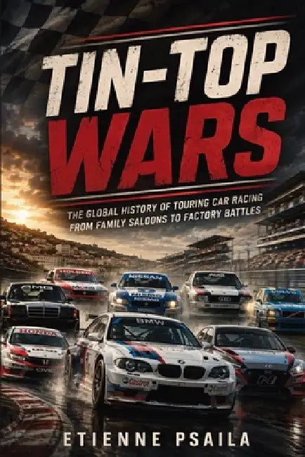 Tin-Top Wars: The Global History of Touring Car Racing from Family Saloons to Factory Battles by Etienne Psaila, Ai