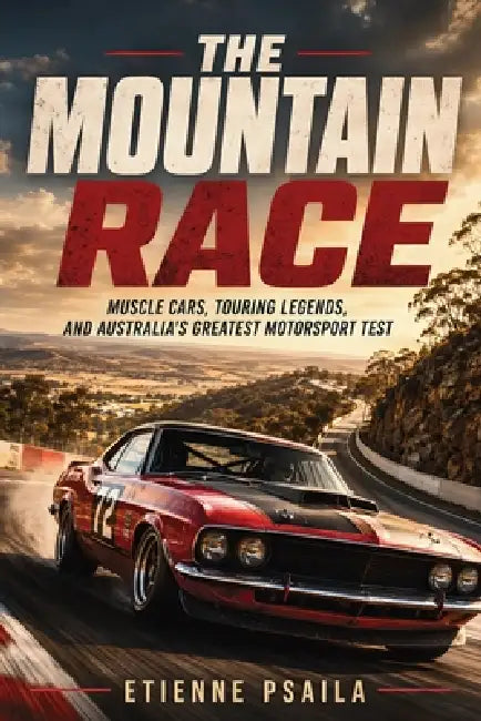 The Mountain Race: Muscle Cars, Touring Legends, and Australia's Greatest Motorsport Test by Etienne Psaila, Ai
