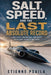 Salt, Speed, and the Last Absolute Record: Land-Speed Racing and the Quest to Become Fastest on Earth by Etienne Psaila