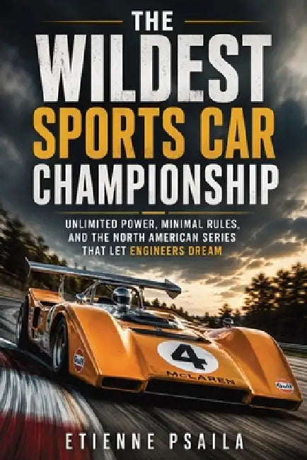 The Wildest Sports Car Championship: Unlimited Power, Minimal Rules, and the North American Series That Let Engineers Dream by Etienne Psaila, Ai