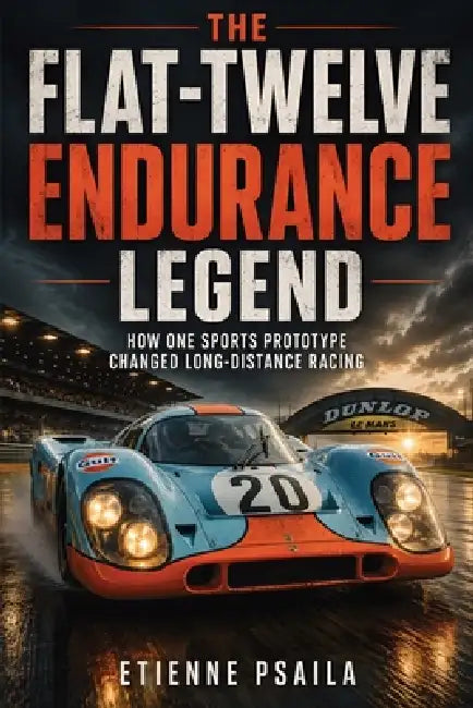 The Flat-Twelve Endurance Legend: How One Sports Prototype Changed Long-Distance Racing by Etienne Psaila, Ai