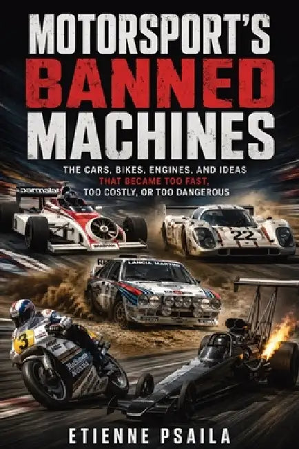 Motorsport's Banned Machines: The Cars, Bikes, Engines, and Ideas That Became Too Fast, Too Costly, or Too Dangerous by Etienne Psaila, Ai