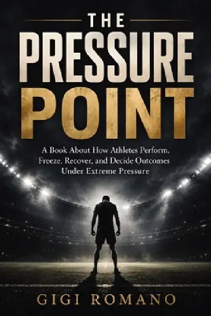 The Pressure Point: A book about how athletes perform, freeze, recover, and decide outcomes under extreme pressure. by Gigi Romano, Ai