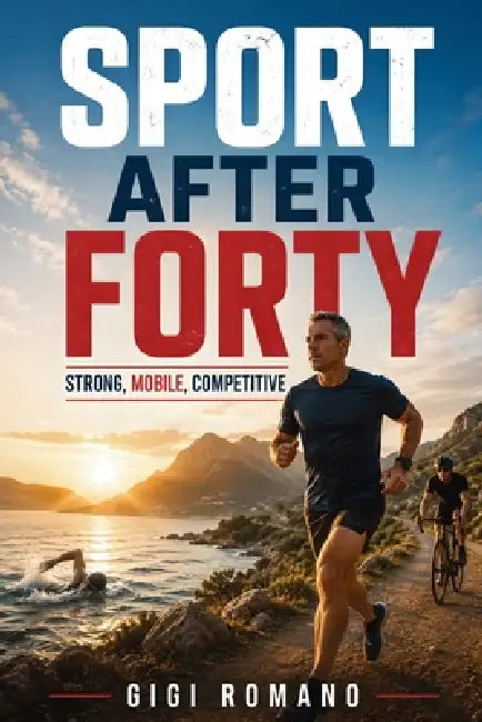 Sport After Forty: Strong, Mobile, Competitive by Gigi Romano