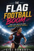 The Flag Football Boom: How a Fast, Inclusive Game Became the Future of Football by Gigi Romano, Ai