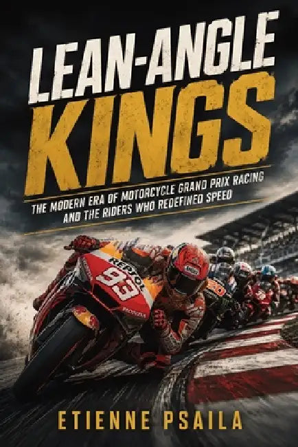 Lean-Angle Kings: The Modern Era of Motorcycle Grand Prix Racing and the Riders Who Redefined Speed by Etienne Psaila, Ai