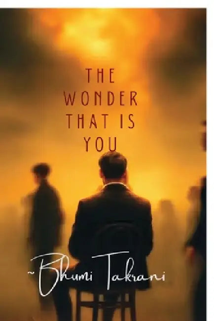 The Wonder that is You: What you are, what you could be by Bhumi Takrani