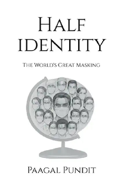 Half Identity: UnMasking the Mask by Paagal Pundit