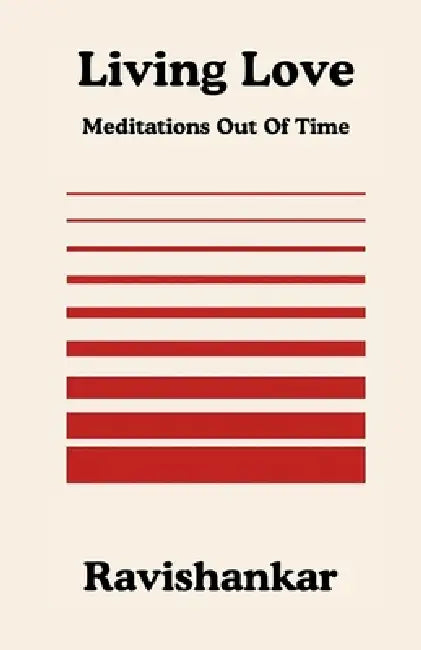 Living Love: Meditations Out Of Time by Ravishankar