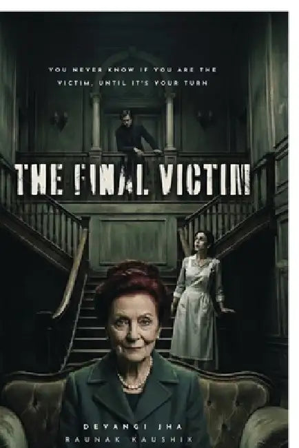 The Final Victim: You never know if you're the victim, until it's your turn. by Devangi Jha