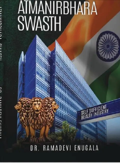Atmanirbhara swasth: Self sufficient health industry by Ramadevi Enugala