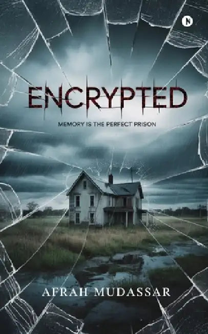 Encrypted: Memory is the Perfect Prison by Afrah Mudassar