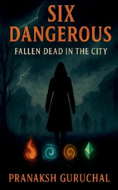 Six Dangerous: Fallen Dead in the City by Pranaksh Guruchal