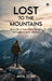 Lost to the Mountains: Everything I know about my light was taught to me by darkness by Akhil Gore