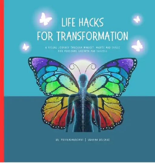 Life Hacks for Transformation: A Visual Journey through Mindset, Habits and Skills for Personal Growth and Success by Dr M Priyaadharshini, Udayan Belsare