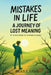 Mistakes in Life: A Journey of Lost Meaning by Balaji S Jupudi