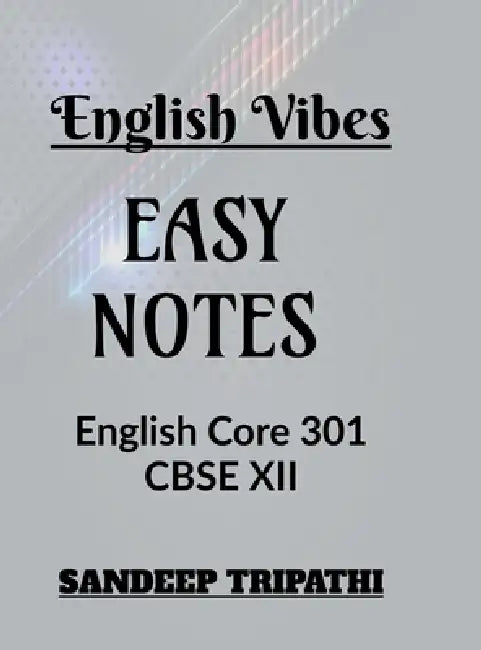 English Vibes Easy Notes CBSE XII: English Core 301 by Sandeep Tripathi