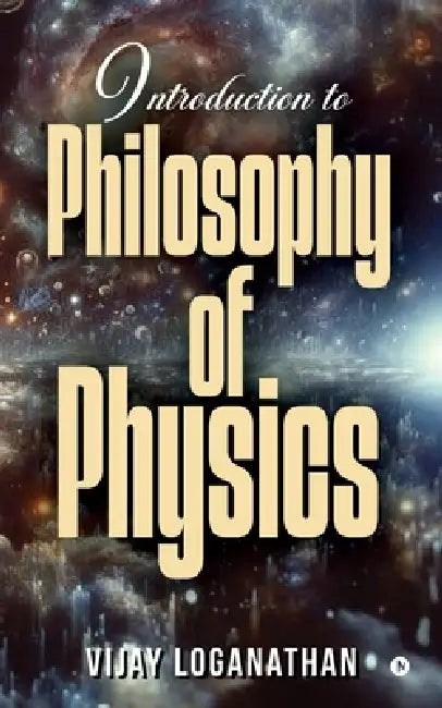 Introduction to Philosophy of Physics by Vijay Loganathan