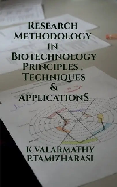 Research Methodology in Biotechnology: Principles, Techniques, and Applications by K. Valarmathy