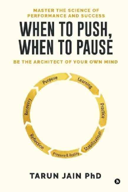 When to Push When to Pause: Master the Science of Performance and Success by Tarun Jain Phd