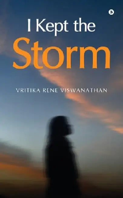 I Kept the Storm by Vritika Rene Viswanathan