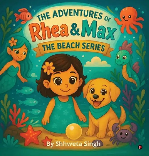 The Adventures of Rhea and Max: The Beach Series by Shhweta Singh