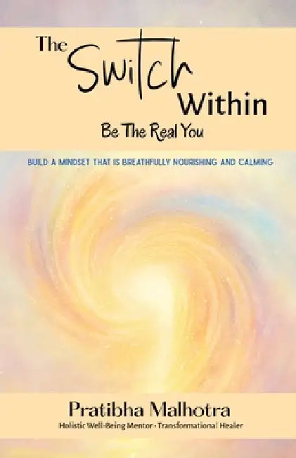 The Switch Within: Be the Real You by Pratibha Malhotra
