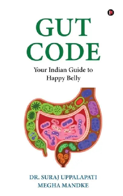 Gut Code: Your Indian Guide to Happy Belly by Dr Suraj Uppalapati, Megha Mandke