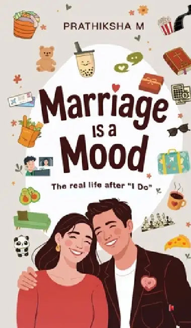 Marriage is a Mood: The Real Life After "I do" by Prathiksha M