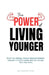 The Power of Living Younger: Reset Your Biology, Restore Metabolic Balance, Upgrade Immune Function, & Live Younger Than Your Years by Dr Anupam Gaur